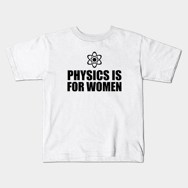 Physics is for Women Kids T-Shirt by Everyday Inspiration